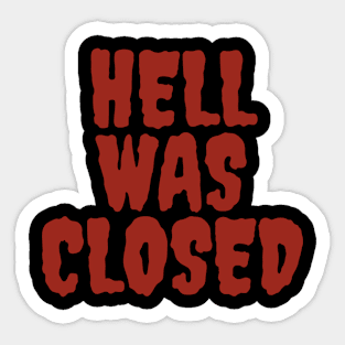 HELL WAS CLOSED Sticker